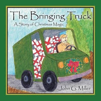 The Bringing Truck : A Story of Christmas Magic - John G. Miller