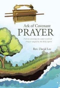 Ark of Covenant Prayer : Path to entering the inner world of Prayer taught by the Holy Spirit - Rev. David Lee