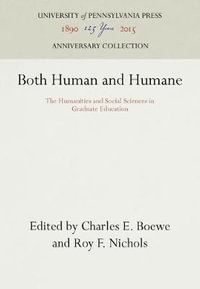 Both Human and Humane : The Humanities and Social Sciences in Graduate Education - Roy F. Nichols