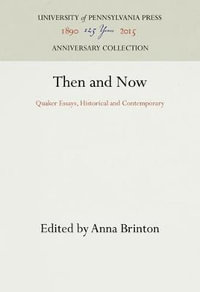 Then and Now : Quaker Essays, Historical and Contemporary - Anna Brinton