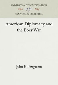 American Diplomacy and the Boer War : Anniversary Collection - John H. Ferguson