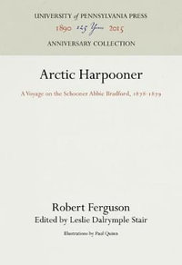 Arctic Harpooner : A Voyage on the Schooner Abbie Bradford, 1878-1879 - Robert Ferguson