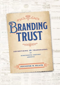 Branding Trust : Advertising and Trademarks in Nineteenth-Century America - Jennifer M. Black