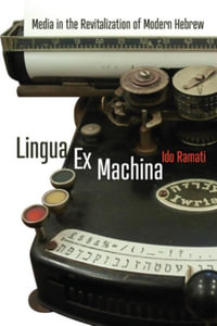 Lingua Ex Machina : Media in the Revitalization of Modern Hebrew - Ido Ramati