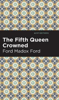 The Fifth Queen Crowned : Mint Editions - Ford Madox Ford