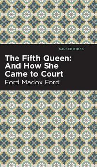 The Fifth Queen : And How She Came to Court - Ford Madox Ford