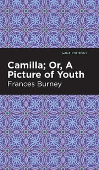 Camilla; Or, A Picture of Youth : Mint Editions - Frances Burney