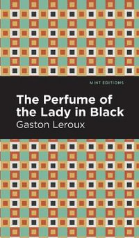 The Perfume of the Lady in Black : Mint Editions - Gaston Leroux