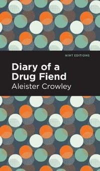 Diary of a Drug Fiend : Mint Editions - Aleister Crowley