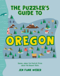 The Puzzler's Guide to Oregon : Games, Jokes, Fun Facts & Trivia about the Beaver State - Jen Funk Weber