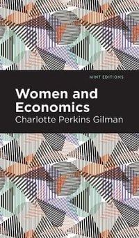 Women and Economics : Mint Editions - Charlotte Perkins Gilman