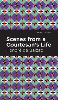 Scenes from a Courtesan's Life : Mint Editions - Honor de Balzac