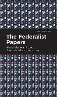 The Federalist Papers : Mint Editions - Alexander Hamilton