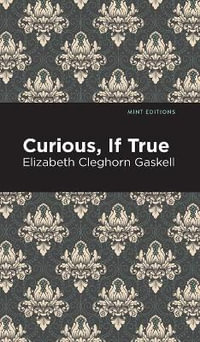 Curious, If True : Mint Editions - Elizabeth Cleghorn Gaskell