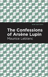 The Confessions of Arsene Lupin : Mint Editions - Maurice Leblanc