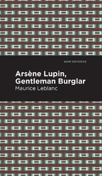 Arsene Lupin : The Gentleman Burglar - Maurice Leblanc