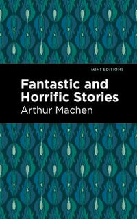 Fantastic and Horrific Stories : Mint Editions - Arthur Machen