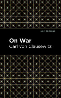 On War : Mint Editions - Carl Von Clausewitz