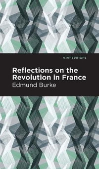 Reflections on the Revolution in France : Mint Editions - Edmund Burke