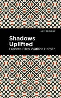 Shadows Uplifted : Mint Editions - Frances Ellen Watkins Harper