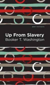 Up From Slavery : Mint Editions - Booker T. Washington