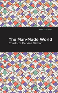 The Man-Made World : Mint Editions - Charlotte Perkins Gilman