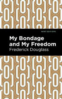 My Bondage and My Freedom : Mint Editions - Frederick Douglass