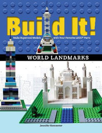 Build It! World Landmarks : Make Supercool Models with your Favorite LEGO® Parts - Jennifer Kemmeter