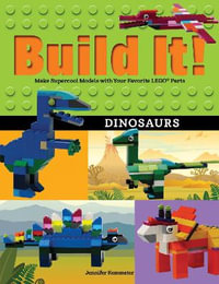 Build It! Dinosaurs : Make Supercool Models with Your Favorite LEGO (R) Parts - Jennifer Kemmeter