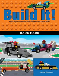 Build It! Race Cars : Make Supercool Models with Your Favorite LEGO® Parts - Jennifer Kemmeter