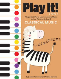 Play It! Classical Music : A Superfast Way to Learn Awesome Music on Your Piano or Keyboard - Jennifer Kemmeter