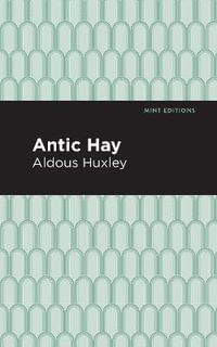 Antic Hay : Mint Editions - Aldous Huxley