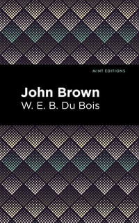 John Brown : Mint Editions (Black Narratives) - W. E. B. Du Bois