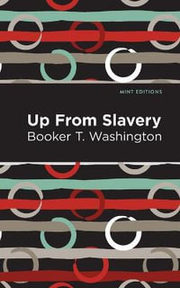 Up From Slavery : Mint Editions - Booker T. Washington