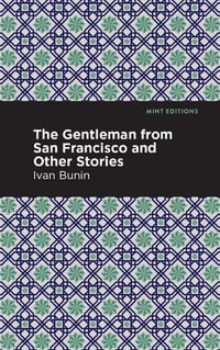 The Gentleman from San Francisco and Other Stories : Mint Editions - Ivan A. Bunin