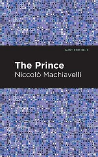 The Prince : Mint Editions - Niccolo Machiavelli