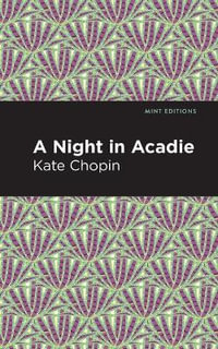 A Night in Acadie : Mint Editions - Kate Chopin