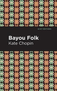 Bayou Folk : Mint Editions - Kate Chopin