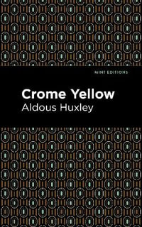 Crome Yellow : Mint Editions - Aldous Huxley