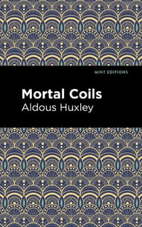 Mortal Coils : Mint Editions - Aldous Huxley