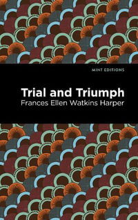 Trial and Triumph : Mint Editions - Frances Ellen Watkins Harper