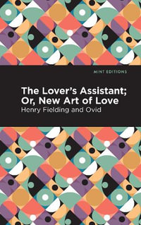 The Lovers Assistant : New Art of Love - Ovid