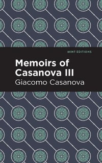 Memoirs of Casanova Volume III : Mint Editions - Giacomo Casanova