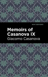 Memoirs of Casanova Volume IX : Mint Editions - Giacomo Casanova