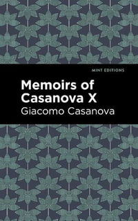 Memoirs of Casanova Volume X : Mint Editions - Giacomo Casanova