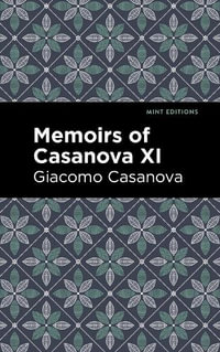 Memoirs of Casanova Volume XI : Mint Editions - Giacomo Casanova