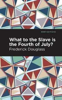 What to the Slave is the Fourth of July? : Mint Editions - Frederick Douglass