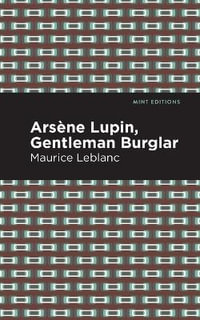 Arsene Lupin : The Gentleman Burglar - Maurice Leblanc