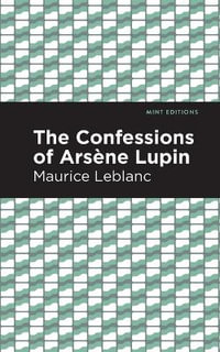 The Confessions of Arsene Lupin : Mint Editions - Maurice Leblanc