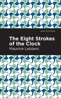 The Eight Strokes of the Clock : Mint Editions - Maurice Leblanc